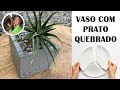 DIY - IDEIA INCRÍVEL COM PRATO QUEBRADO: VASO DE CONCRETO GRANILITE