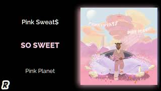 Pink Sweat$ - So Sweet