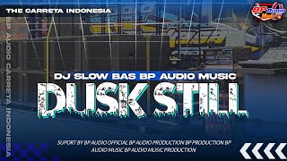 Dj Slow Bass Bp Dusk Still Bass Horeg By R2