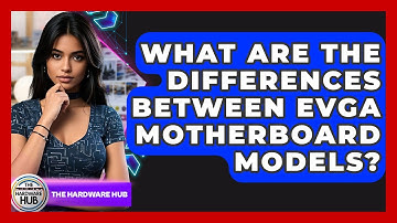 What Are The Differences Between EVGA Motherboard Models? - The Hardware Hub