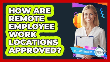 How Are Remote Employee Work Locations Approved?