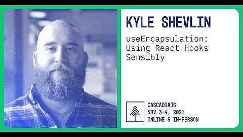 useEncapsulation: Using React Hooks Sensibly | Kyle Shevlin | CascadiaJS 2021