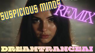 Suspicious Minds - Elvis Presley  | DreamTranceAI REMIX Cover