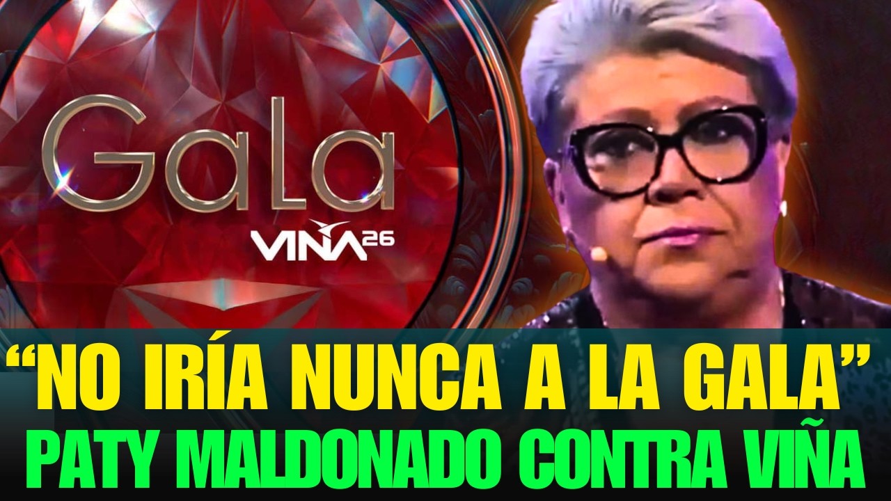 Por qué Paty Maldonado NUNCA irá a la GALA de Viña del Mar
