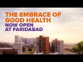 The embrace of good health now open at faridabad  amrita hospitals begins a new chapter