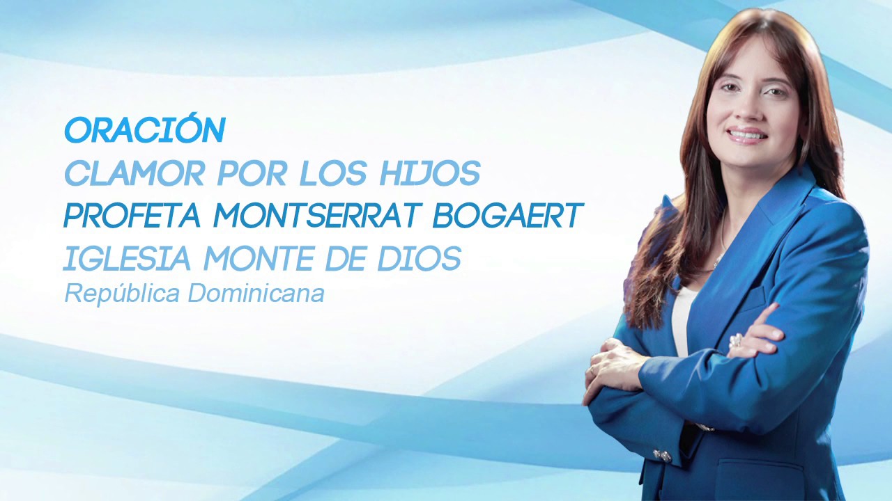 Oración: Clamor por los hijos - Profeta Montserrat Bogaert - Iglesia Monte de Dios