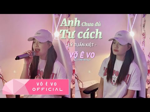 ANH CHƯA ĐỦ TƯ CÁCH - LÝ TUẤN KIỆT l VÕ Ê VO COVER