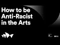 How to be Anti-racist in the Arts I Presented by Diversity Arts Australia and the British Council