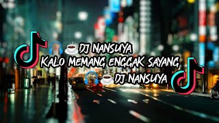 DJ NANSUYA☕ | KALO MEMANG ENGGAK SAYANG🔥