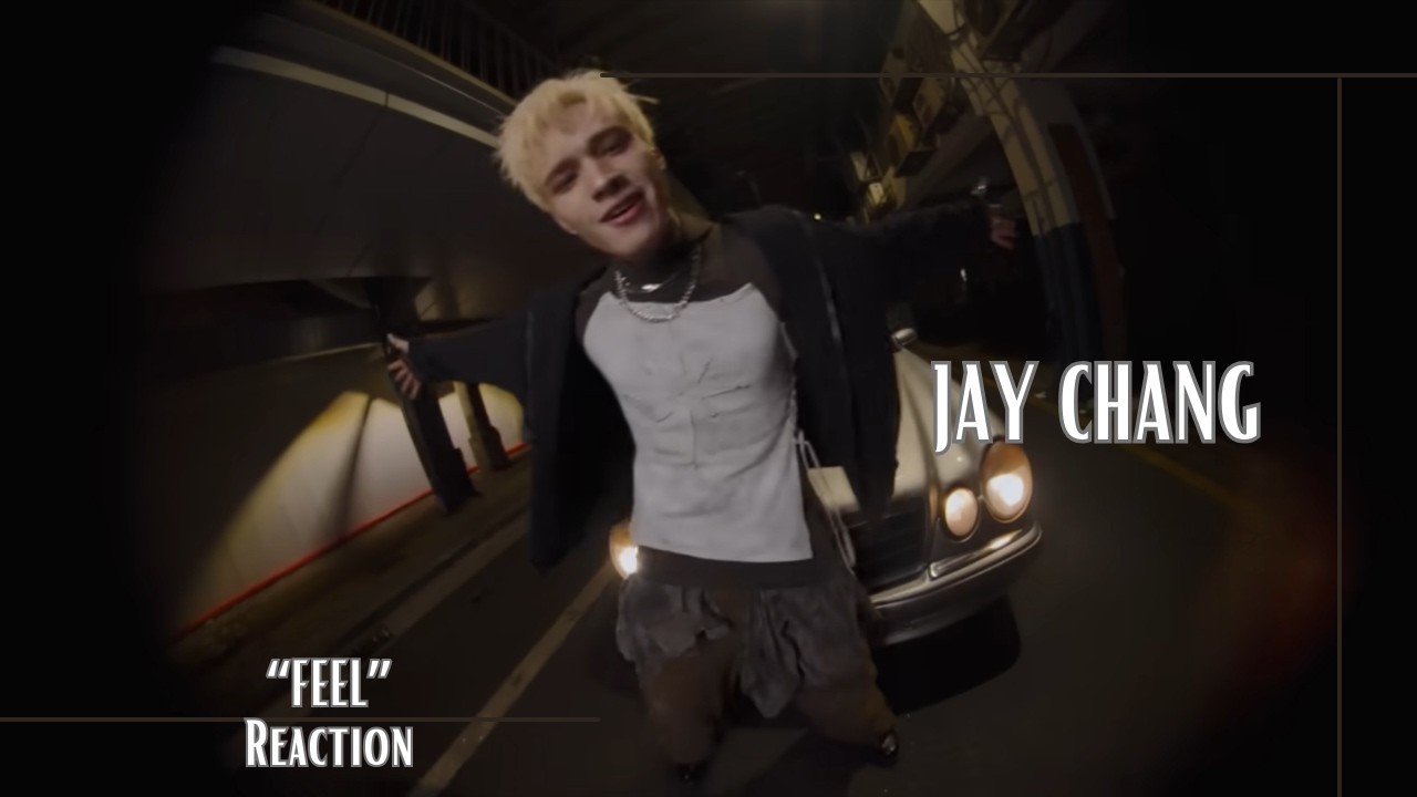 Reaction | JAY CHANG (제이창) - 'FEEL' OFFICIAL MV