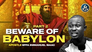 BEWARE OF BABYLON 2 || APOSTLE EFFA EMMANUEL ISAAC