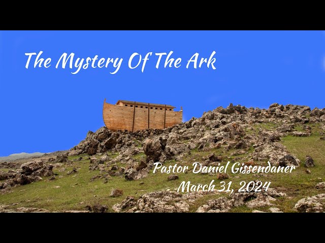 The Mystery Of The Ark | Pastor Daniel Gissendaner | 3-30-24M