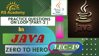 Practice question on loop ( part 2 ) in Java | Lec -19 | Java | RS ACADEMY AKTU