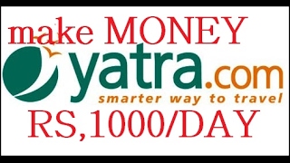 How To Earn Money From Yatra .Com Rs 1000Day