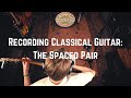Recording Classical Guitar: The Spaced Pair