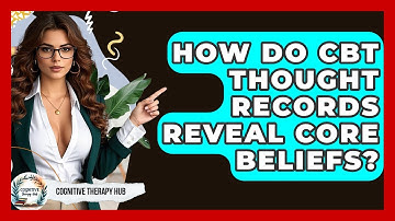 How Do CBT Thought Records Reveal Core Beliefs? - Cognitive Therapy Hub