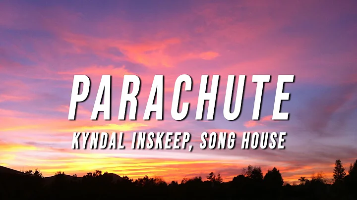 Kyndal Inskeep & Song House - Parachute (Lyrics)