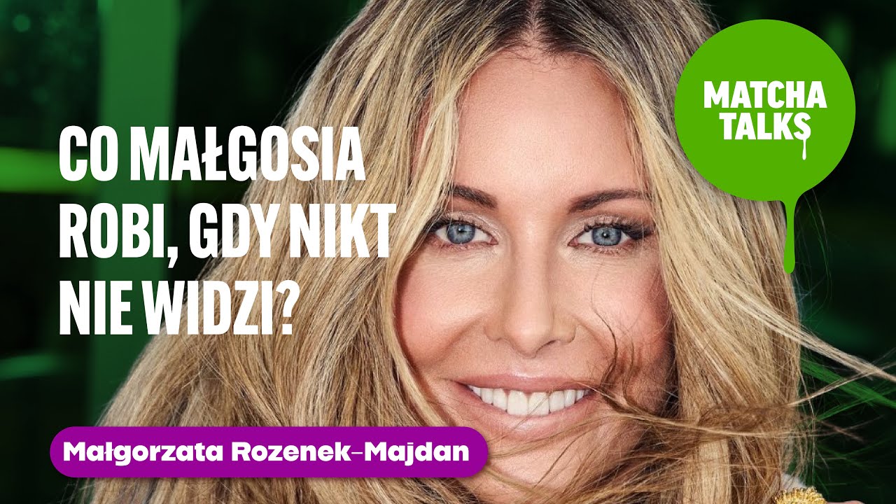 Małgorzata Rozenek-Majdan: Co robi, gdy nikt nie widzi? | Matcha Talks Podcast