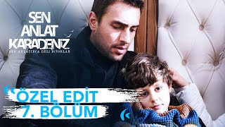 Özel Edit 7 Bölüm Sen Anlat Karadeniz