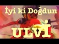 İyi ki Doğdun ULVİ :)  Komik Doğum günü Mesajı  1. VERSİYON ,DOĞUMGÜNÜ VİDEOSU Made in Turkey :) 🎂