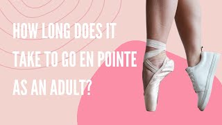 How Long Does It Take To Go En Pointe As An Adult?