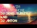 Dj Denis Rublev and Dj Anton - Dance with my saxop