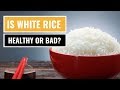 Is white rice healthy or bad for you