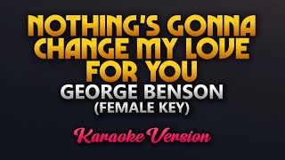 Nothing's Gonna Change My Love For You - George Benson (Karaoke)(Female Key)