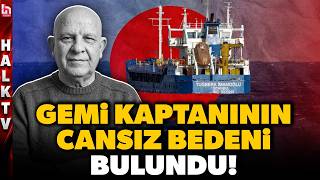 'TUĞBERK İMAMOĞLU' GEMİSİNDEN ACI HABER! Gemi kaptanının Silivri açıklarında cansız bedeni bulundu!