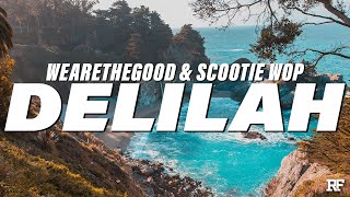 WEARETHEGOOD \u0026 Scootie Wop - Delilah