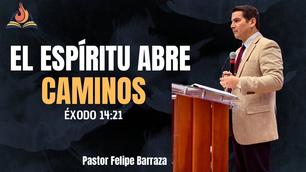 Palabra de restauración Pastor Felipe barraza, "El Espíritu Abre Caminos"