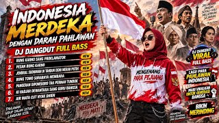 INDONESIA MERDEKA DENGAN DARAH PAHLAWAN 🇮🇩 | DJ DANGDUT FULL BASS | LAGU PARA PAHLAWAN INDONESIA
