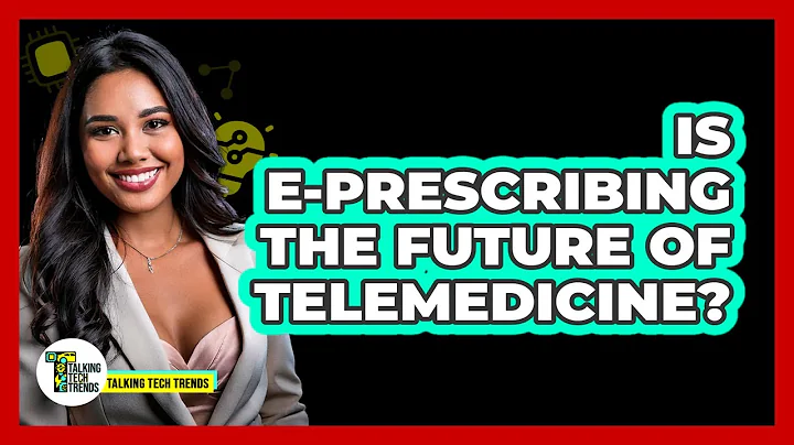 Is e-Prescribing The Future Of Telemedicine? - Talking Tech Trends