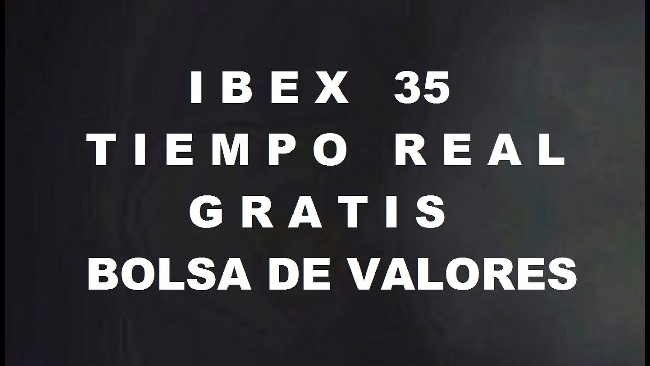 IBEX35 Tiempo real acciones de la Bolsa de Madrid Mercado continuo de IBEX35 Tiempo real acciones de la Bolsa de Madrid Mercado continuo de
