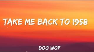 Take me back to 1958 | 1950s | American Doo-Wop love song