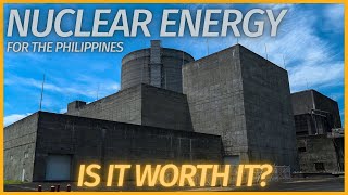 Nuclear Energy for the PHILIPPINES | IS IT WORTH IT?