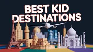 Top 10 places in the world to travel with kids