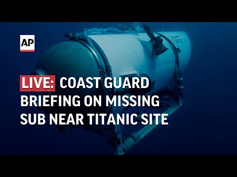 LIVE | Coast Guard briefing on missing tourist sub near Titanic site