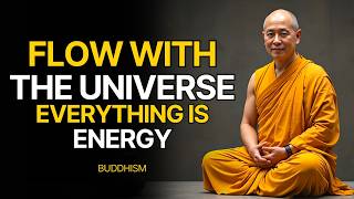 Everything is Energy of the Universe, Let it Take Over | Buddhist Wisdom