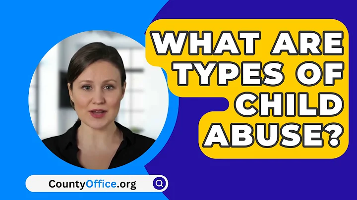 What Are Types Of Child Abuse? - CountyOffice.org