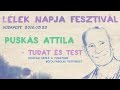 Tudat és test - Puskás Attila előadása - Lélek Napja Fesztivál - 2016.05.22