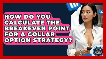 How Do You Calculate The Breakeven Point For A Collar Option Strategy? - Stock and Options Playbook