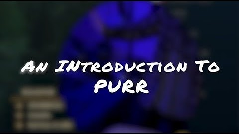 A Hilarious Introduction To PURR