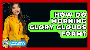How Do Morning Glory Clouds Form? - Weather Watchdog