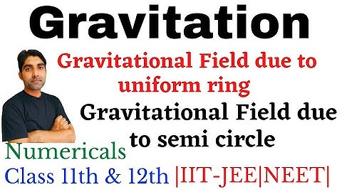 Gravitational field due to uniform ring | Gravitational field due to semi circle | NDA Physics |