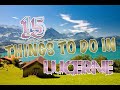 Top 15 Things To Do In Lucerne, Switzerland