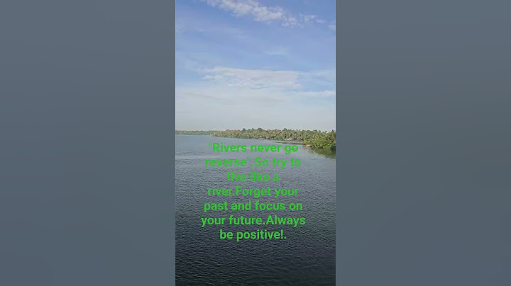 Rivers never go reverse.So try to live like a river.Forget your past and focus on your future.