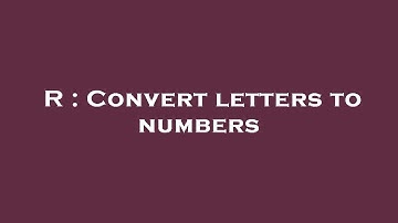 R : Convert letters to numbers
