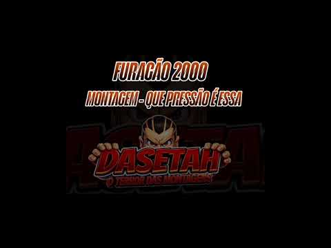 FURACÃO 2000 - MONTAGEM - QUE PRESSÃO É ESSA 