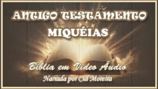 Bíblia em Vídeo Áudio: 33 - Antigo Testamento - MIQUÉIAS 1 ao 7 (Completo): Profetas Menores